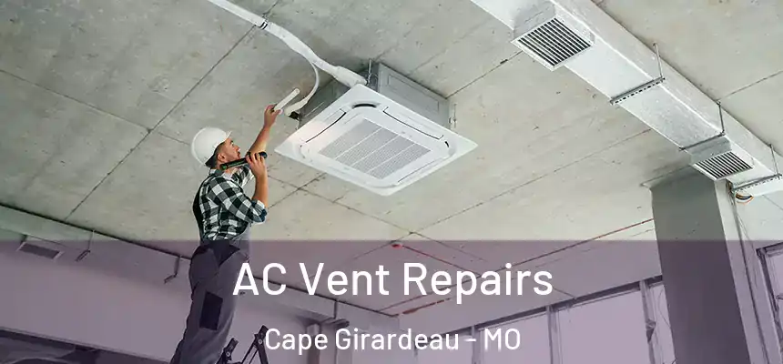  AC Vent Repairs Cape Girardeau - MO