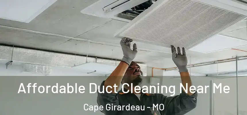  Affordable Duct Cleaning Near Me Cape Girardeau - MO
