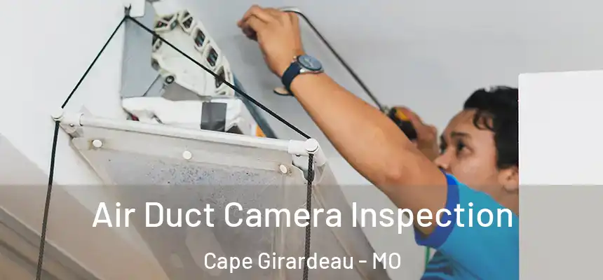  Air Duct Camera Inspection Cape Girardeau - MO