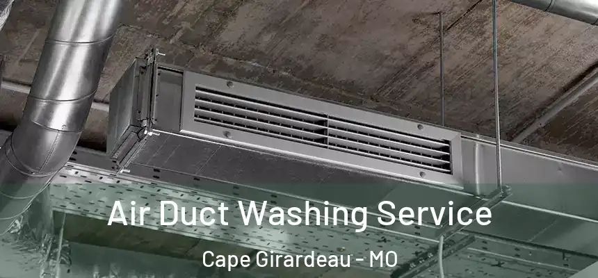  Air Duct Washing Service Cape Girardeau - MO