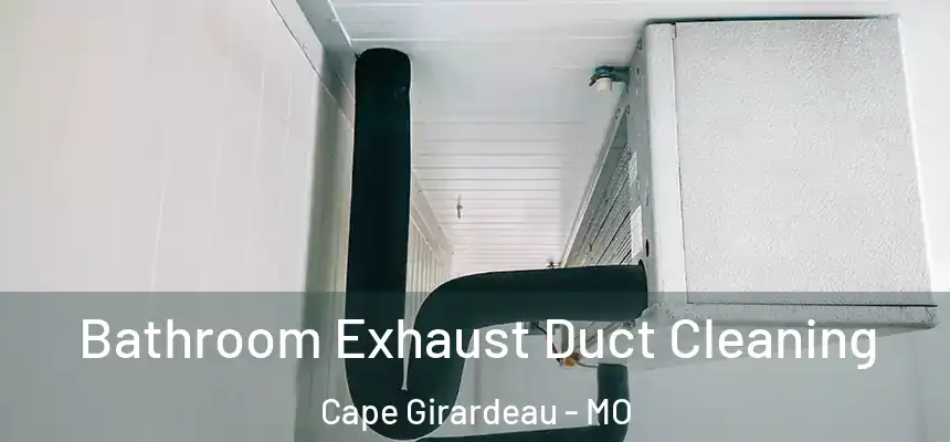 Bathroom Exhaust Duct Cleaning Cape Girardeau - MO
