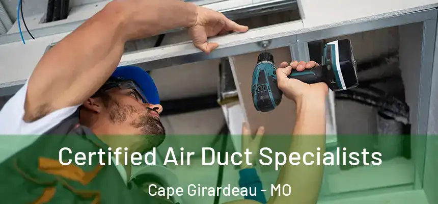 Certified Air Duct Specialists Cape Girardeau - MO