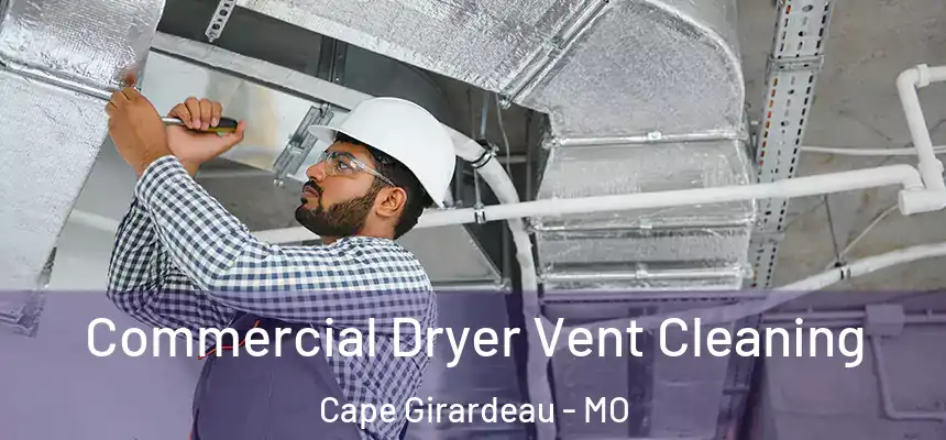 Commercial Dryer Vent Cleaning Cape Girardeau - MO