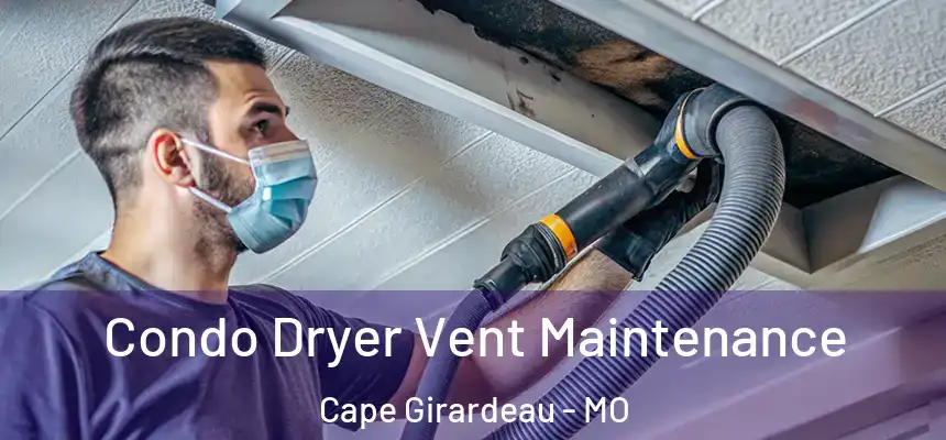 Condo Dryer Vent Maintenance Cape Girardeau - MO