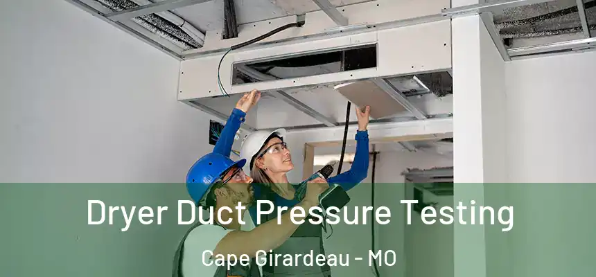 Dryer Duct Pressure Testing Cape Girardeau - MO