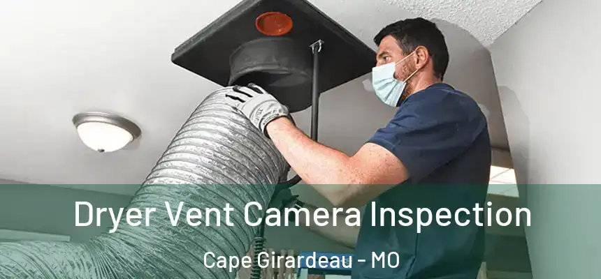 Dryer Vent Camera Inspection Cape Girardeau - MO