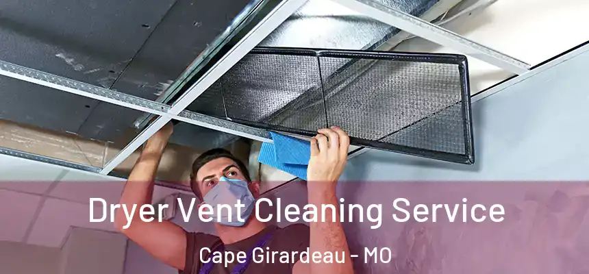  Dryer Vent Cleaning Service Cape Girardeau - MO