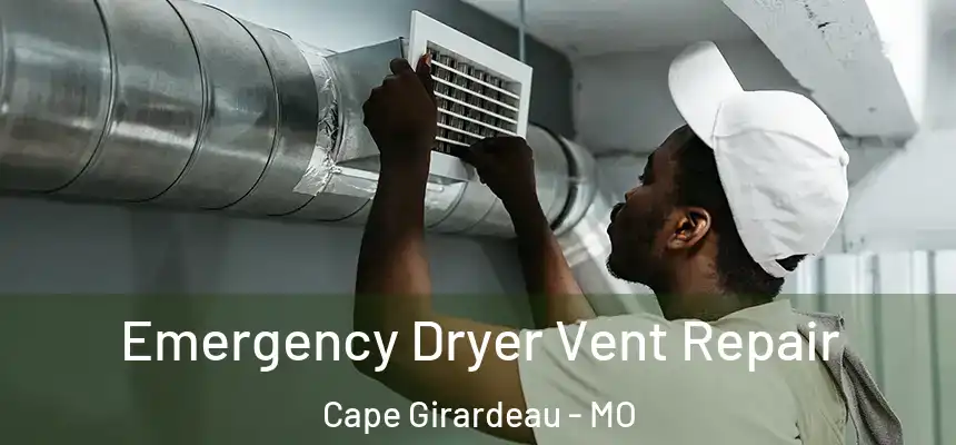  Emergency Dryer Vent Repair Cape Girardeau - MO