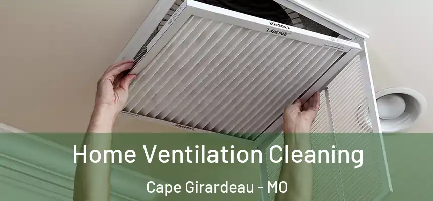 Home Ventilation Cleaning Cape Girardeau - MO