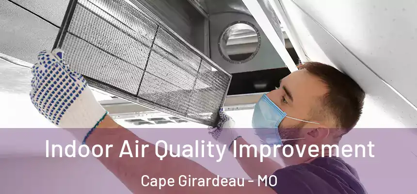 Indoor Air Quality Improvement Cape Girardeau - MO