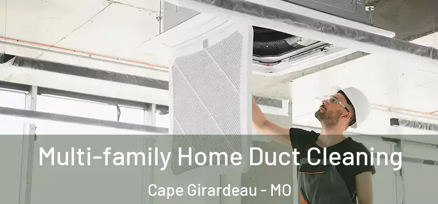  Multi-family Home Duct Cleaning Cape Girardeau - MO