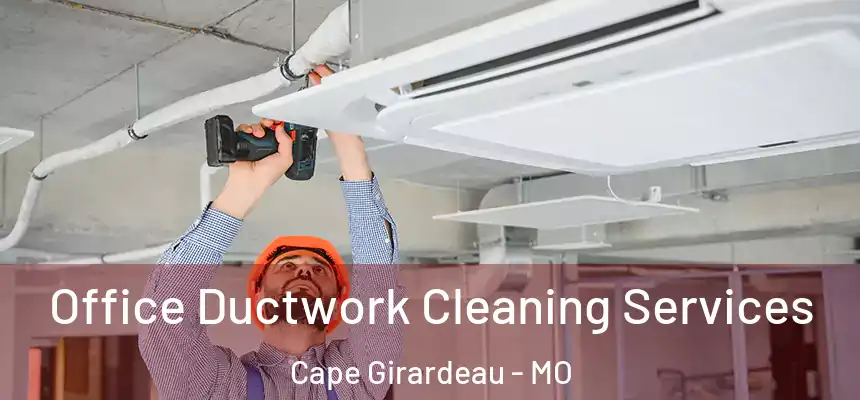 Office Ductwork Cleaning Services Cape Girardeau - MO