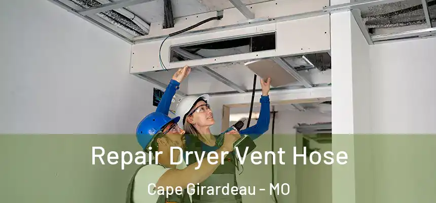  Repair Dryer Vent Hose Cape Girardeau - MO