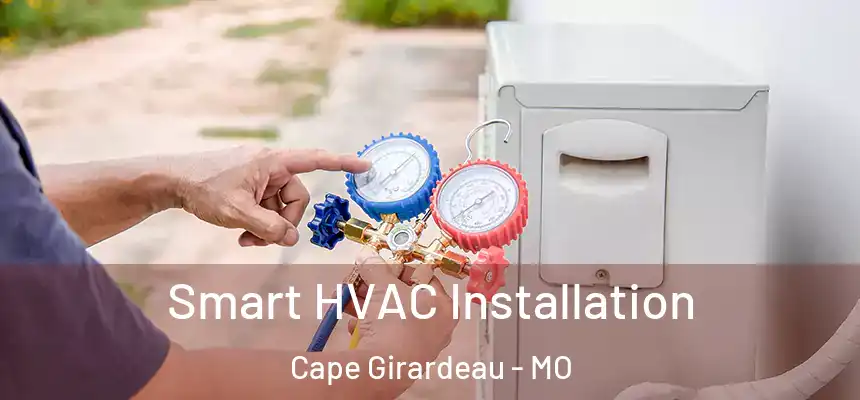 Smart HVAC Installation Cape Girardeau - MO