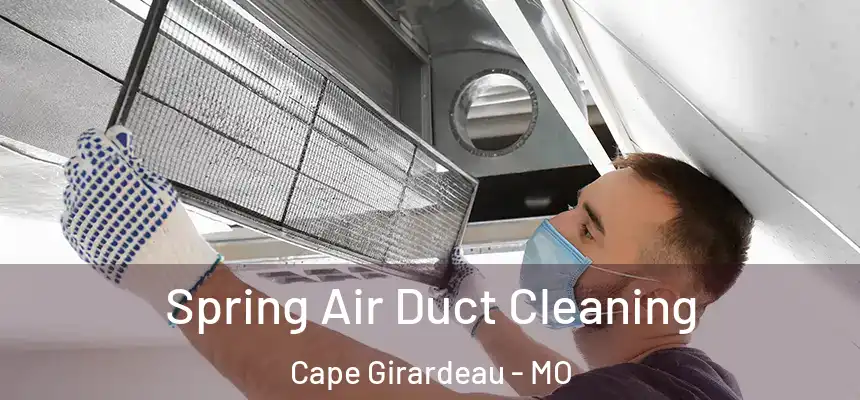 Spring Air Duct Cleaning Cape Girardeau - MO