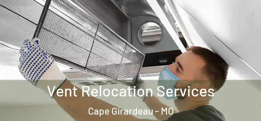  Vent Relocation Services Cape Girardeau - MO