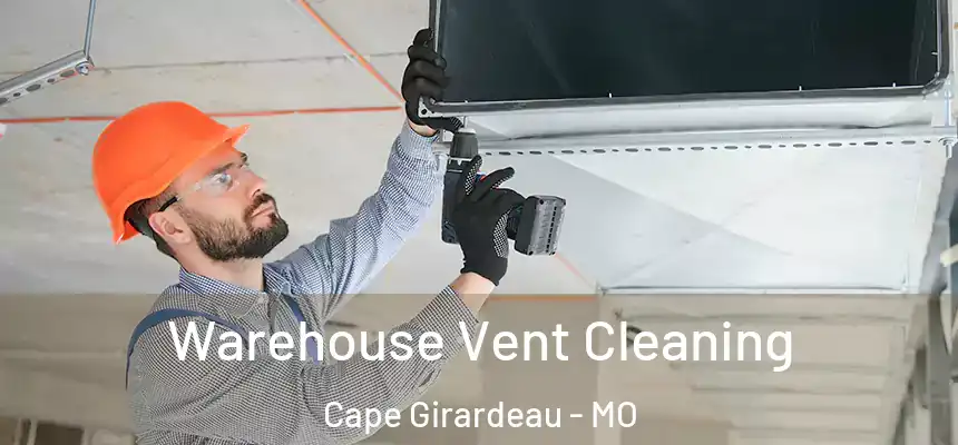 Warehouse Vent Cleaning Cape Girardeau - MO